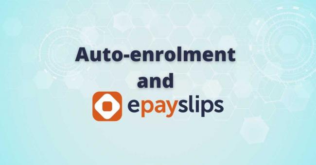 Auto enrolment and ePayslips